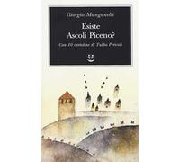 Esiste Ascoli Piceno? Con 10 cartoline di Tullio Pericoli