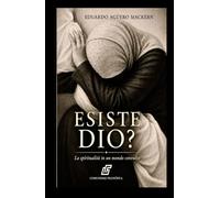 ESISTE DIO?: La spiritualità in un mondo in crisi