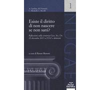Esiste il diritto di non nascere se non sani? Riflessioni sulla sentenza Cass. Sez. Un. 22 dicembre 2015 n. 25767 e dintorni