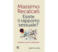 Esiste il rapporto sessuale? Desiderio, amore e godimento