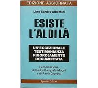 Esiste l'aldilà. Un'eccezionale testimonianza rigorosamente documentata