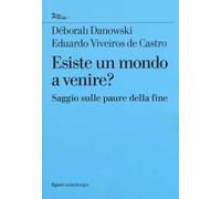 Esiste un mondo a venire? Saggio sulle paure della fine
