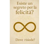 Esiste un segreto per la felicità?: Dove risiede?