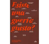 Esiste Una Guerra Giusta? 13 Punti Di Vista Su Interventismo E Pacifismo -