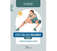 Esiste una sola pallavolo. I segreti per imparare a giocare. Volume 2