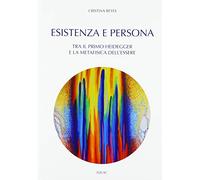 Esistenza e persona. Tra il primo Heidegger e la metafisica dell'essere