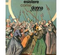 Esistere come donna. Catalogo della mostra (Milano, 1983). Ediz. illustrata