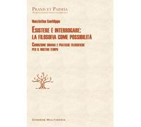 Esistere è interrogare: la filosofia come possibilità. Condizione umana e pratic