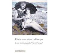 Esistere e mutare nel tempo. Il mio significato della «Vita nel tempo»