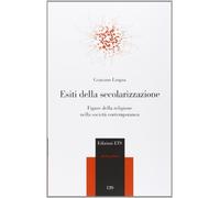 Esiti della secolarizzazione. Figure della religione nella società contemporanea