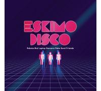 Eskimo Disco - Robots & Laptop Dancers Make Good