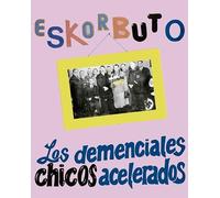 Eskorbuto - Los Demenciales Chicos Acelerados