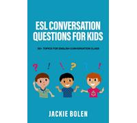 ESL Conversation Questions for Kids: 50+ Topics for English Conversation Class: 4