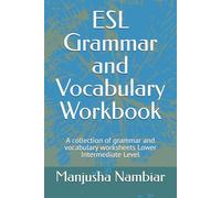 ESL Grammar and Vocabulary Workbook: A collection of grammar and vocabulary worksheets Lower Intermediate Level