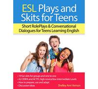 ESL Plays and Skits for Teens: Short RolePlays & Conversational Dialogues for Teens Learning English