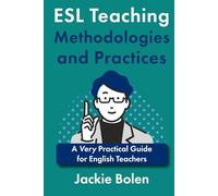 ESL Teaching Methodologies and Practices: A Very Practical Guide for English Teachers