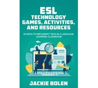 ESL Technology Games, Activities, and Resources: 59 Ways to Implement Tech in a Language Learning Classroom