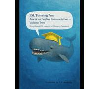 ESL Tutoring Pro: American English Pronunciation - Volume Two: Story-Based IPA Lessons for Hispanic Speakers