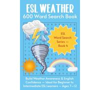 ESL Weather: 600 Word Search Book: Build Weather Awareness & English Confidence, Ideal for Beginner to Intermediate ESL Learners - Ages 7-12, Homeschooling, Summer Learning