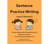 ESL Writing Practice Book: Level 1 Volume 2: Structured Sentence Writing for Beginner Learners | For ESL Learners (Grades 3-5)