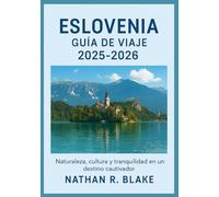 ESLOVENIA GUÍA DE VIAJE 2025-2026: Naturaleza, cultura y tranquilidad en un destino cautivador