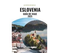 ESLOVENIA GUÍA DE VIAJE 2025: Una guía completa para su viaje a través de la naturaleza, la comida y la historia