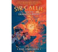 Esme Symes-Smith Sir Callie and the Dragon's Roost (Copertina rigida)