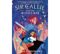 Esme Symes-Smith Sir Callie and the Witch's War (Copertina rigida) Sir Callie