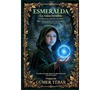 ESMERALDA. La Aldea Invisible: Una Niña, Un Bosque Mágico y la Última Esperanza Contra La Oscuridad.