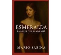 ESMERALDA: LA MUJER QUE TANTO AMÉ: POESÍA DE AMOR, AUSENCIA Y RENACIMIENTO