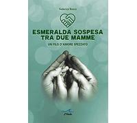 Libri Federica Bosco - Esmeralda Sospesa Tra Due Mamme. Un Filo D'amore Spezzato