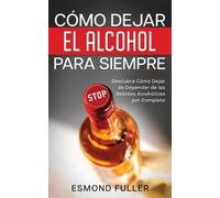 Esmond Fuller Cómo Dejar el Alcohol para Siempre (Tascabile)