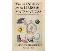 Eso no estaba en mi libro de matemáticas / That was not in my math book: Conoce la divertida esencia de las matemáticas / Learn the Fun Essence of Mathematics