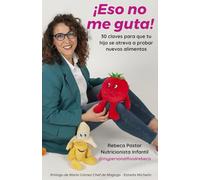 ¡Eso no me guta!: 30 Claves para que tu hijo se atreva a probar nuevos alimentos