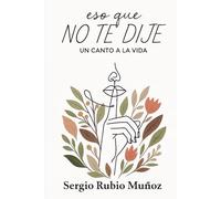Eso que no te dije: Un canto a la vida