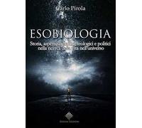 Esobiologia. Storia, aspetti scientifici, teologici e politici nella ricerca della vita nell’universo