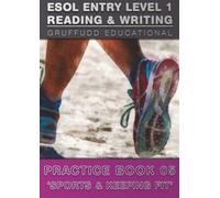 ESOL ENTRY LEVEL 1 - Reading & Writing Practice Book 05 - Sports & Keeping Fit