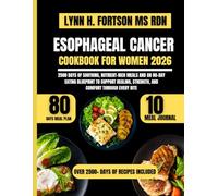Esophageal Cancer Cookbook For Women 2026: 2500 Days of Soothing, Nutrient-Rich Meals and an 80-Day Eating Blueprint to Support Healing, Strength, and Comfort Through Every Bite
