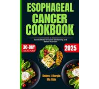 Esophageal Cancer Cookbook: Gentle Meals for Easier Swallowing and Better Nutrition