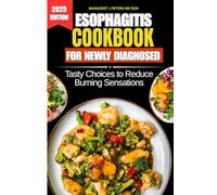 Esophagitis Cookbook For Newly Diagnosed: Tasty Choices to Reduce Burning Sensations