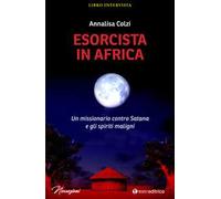Esorcista in Africa. Un missionario contro Satana e gli spiriti maligni
