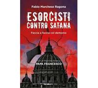 Esorcisti contro Satana. Faccia a faccia col demonio