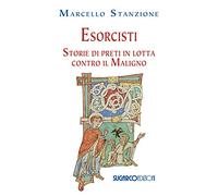 Esorcisti. Storie di preti in lotta contro il Maligno - Stanzione Marcello