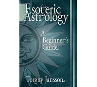 Esoteric Astrology: A Beginner's guide