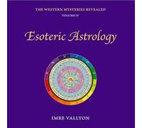 Esoteric Astrology: The Western Mysteries Revealed Volume 4