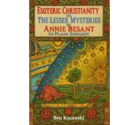 Esoteric Christianity Or The Lesser Mysteries By Annie Besant In Plain English