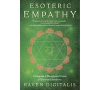 Esoteric Empathy: A Magickal & Metaphysical Guide to Emotional Sensitivity