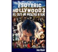 Esoteric Hollywood 3: Sex, Cults & Apocalypse in Films