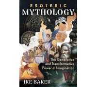 Esoteric Mythology: The Generative and Transformative Power of Imagination