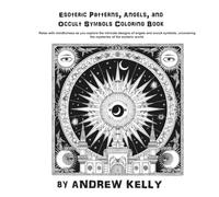 Esoteric Patterns, Angels, and Occult Symbols Coloring Book: Relax with mindfulness as you explore legendary Esoteric Symbols.